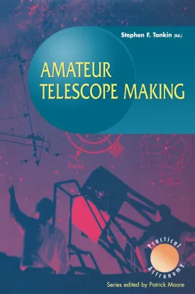 Amateur Telescope Making (The Patrick Moore Practical Astronomy Series) 1999th Edition
