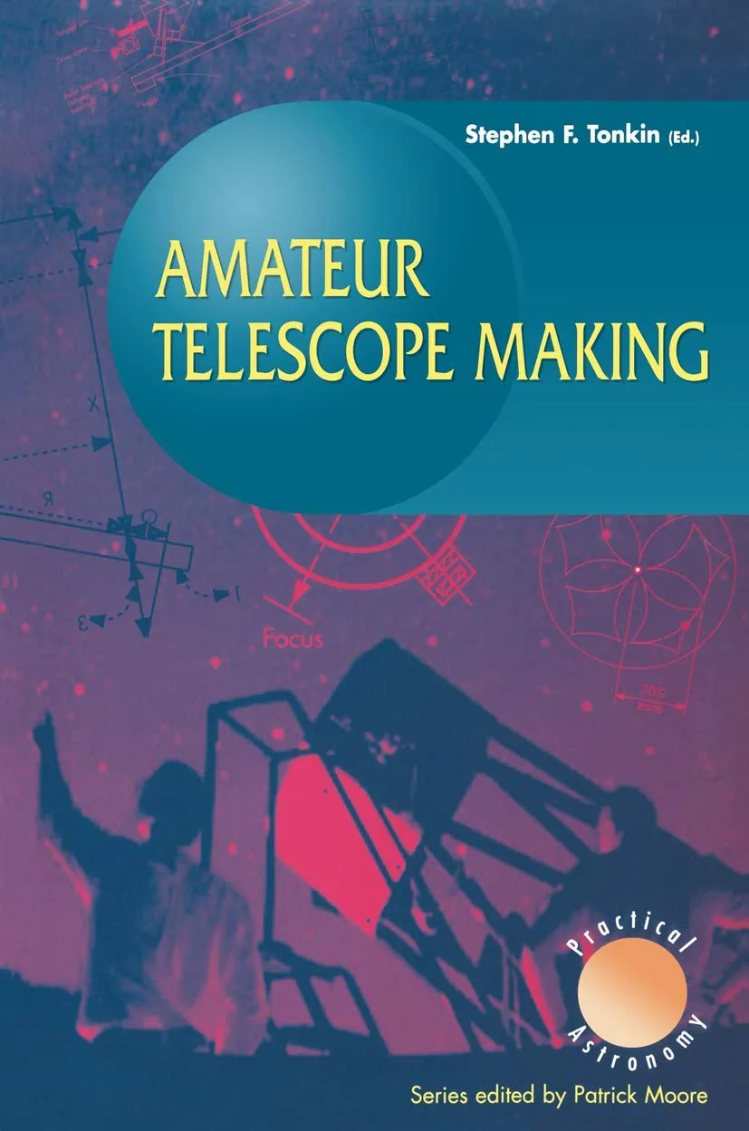 Amateur Telescope Making (The Patrick Moore Practical Astronomy Series) 1999th Edition